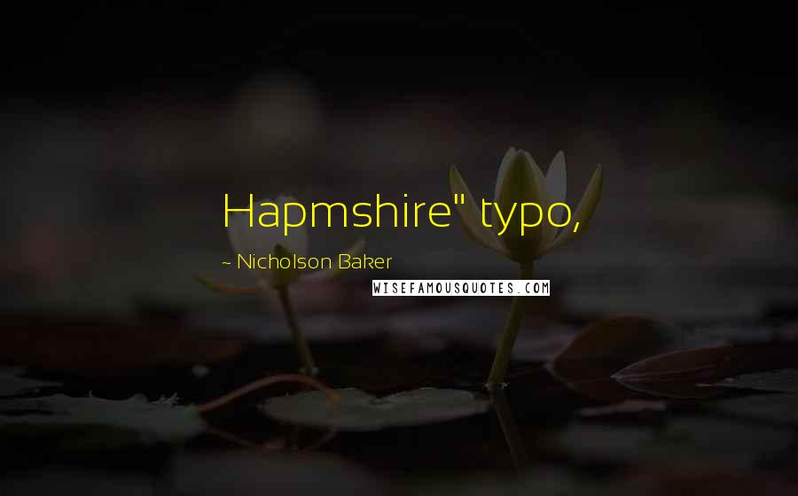 Nicholson Baker Quotes: Hapmshire" typo,