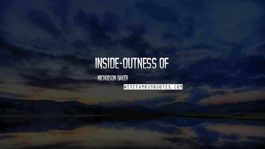 Nicholson Baker Quotes: Inside-outness of