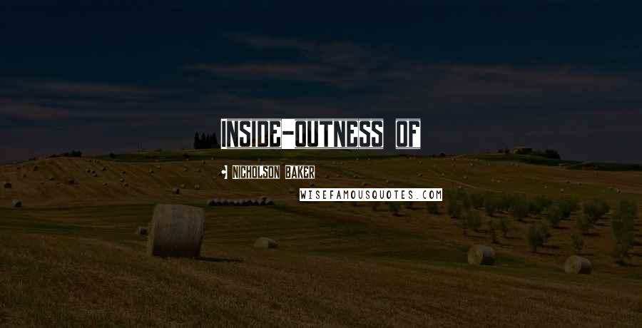 Nicholson Baker Quotes: Inside-outness of