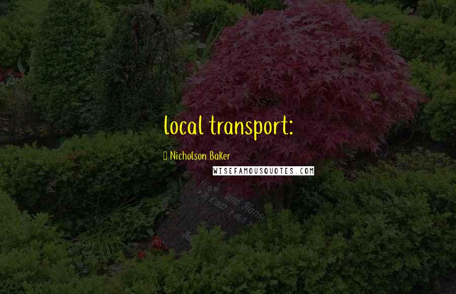 Nicholson Baker Quotes: local transport: