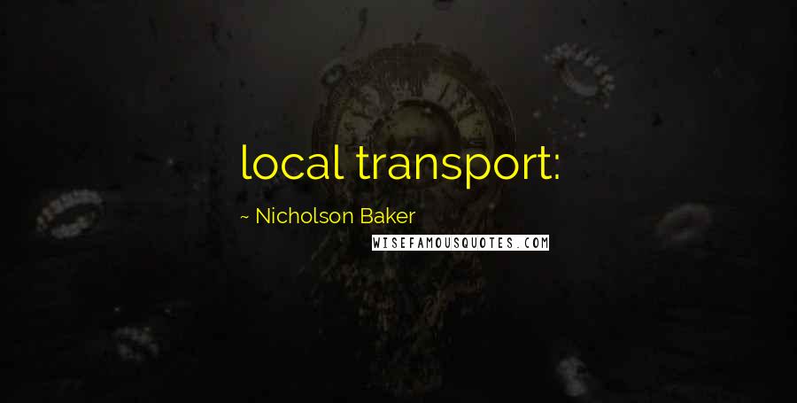 Nicholson Baker Quotes: local transport: