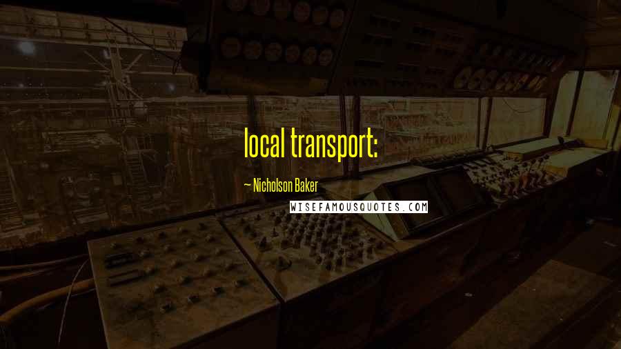 Nicholson Baker Quotes: local transport: