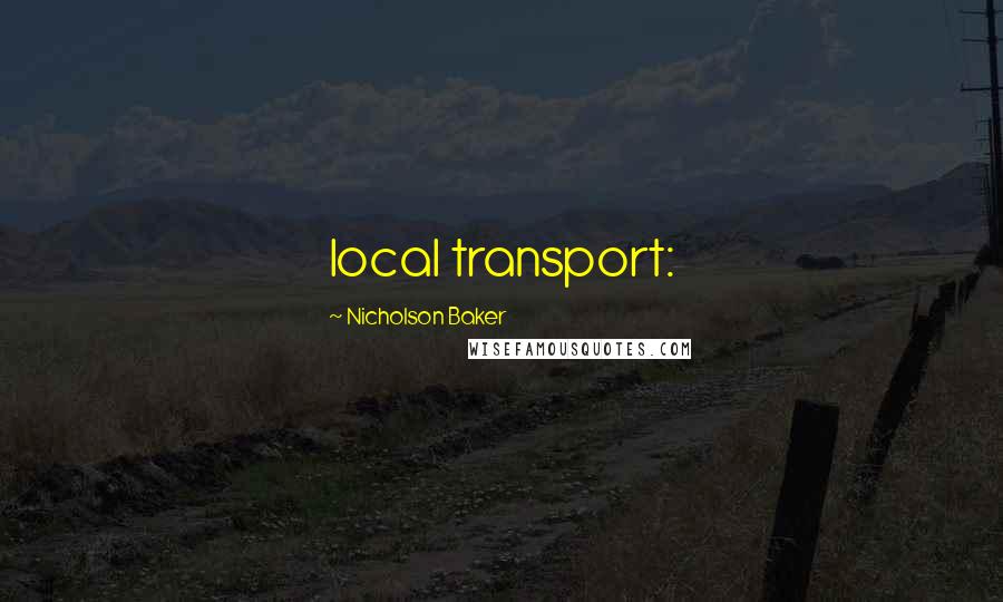 Nicholson Baker Quotes: local transport: