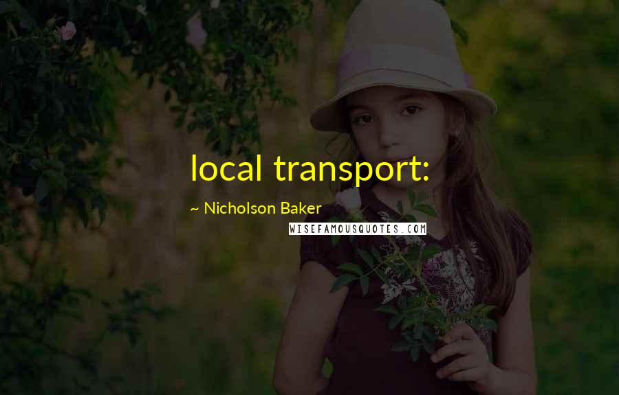 Nicholson Baker Quotes: local transport: