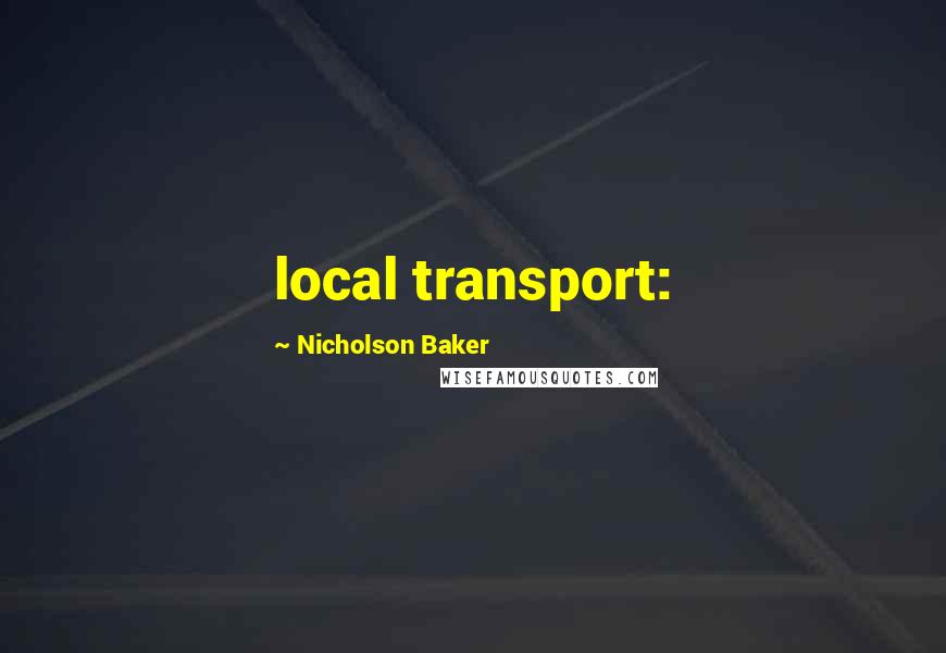 Nicholson Baker Quotes: local transport: