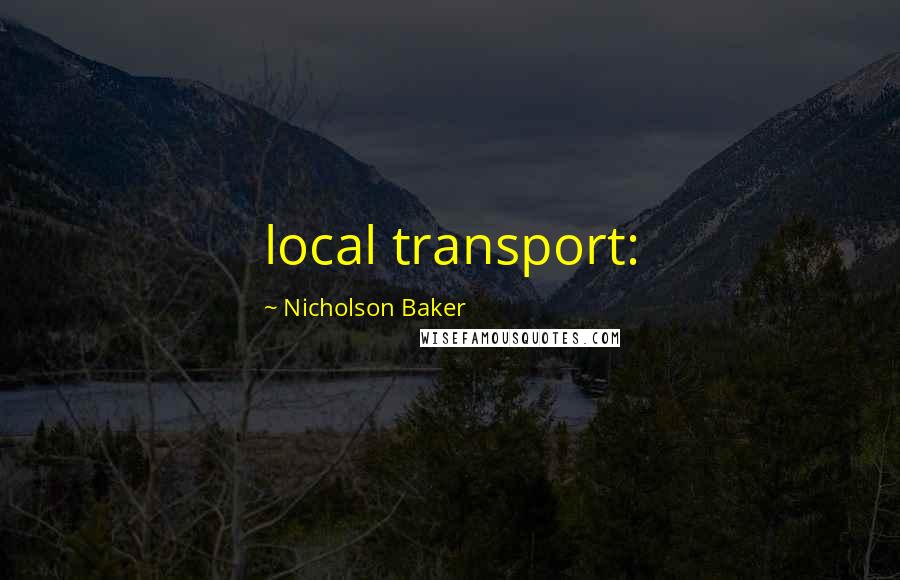 Nicholson Baker Quotes: local transport: