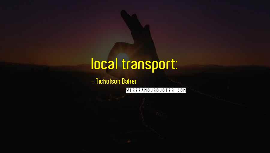 Nicholson Baker Quotes: local transport:
