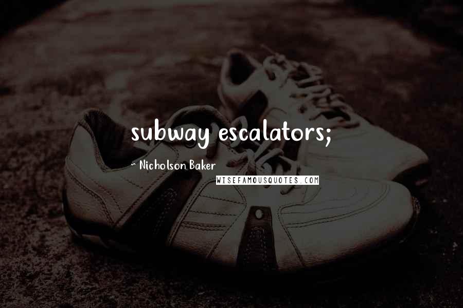 Nicholson Baker Quotes: subway escalators;