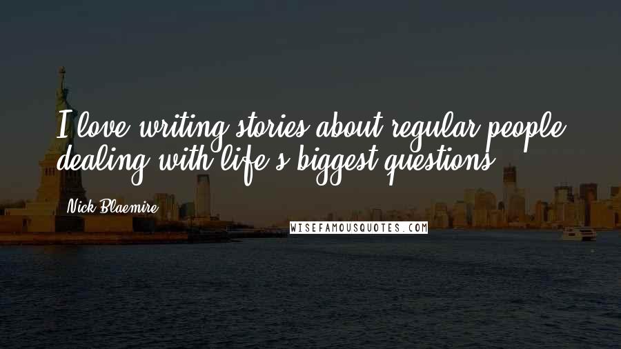 Nick Blaemire Quotes: I love writing stories about regular people dealing with life's biggest questions.