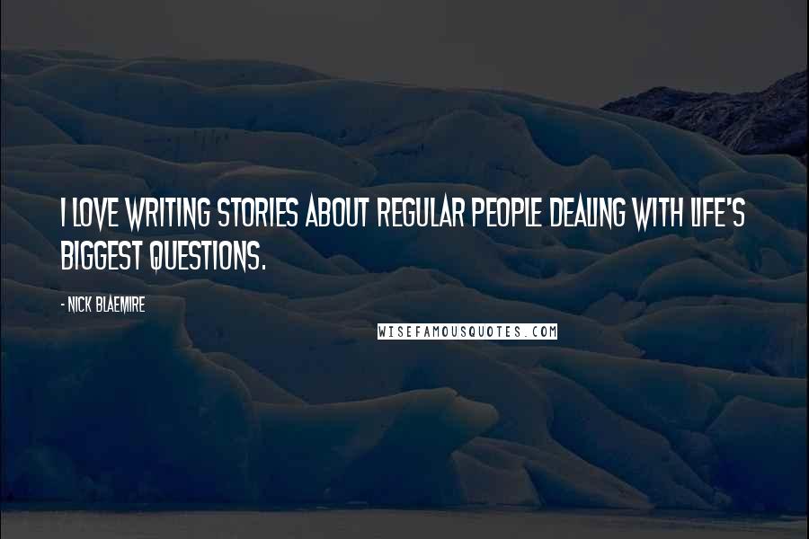 Nick Blaemire Quotes: I love writing stories about regular people dealing with life's biggest questions.