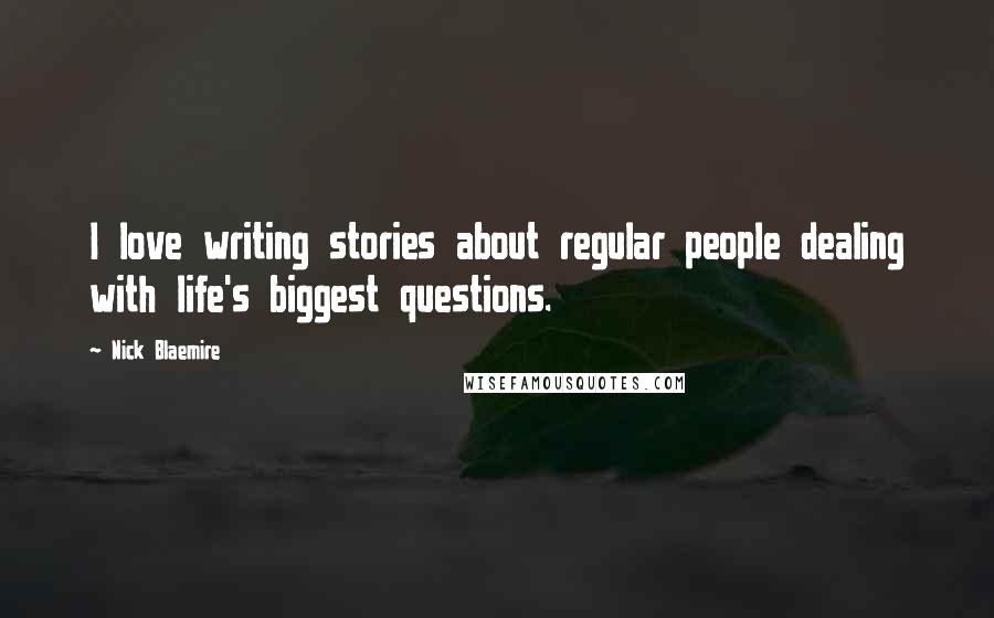 Nick Blaemire Quotes: I love writing stories about regular people dealing with life's biggest questions.