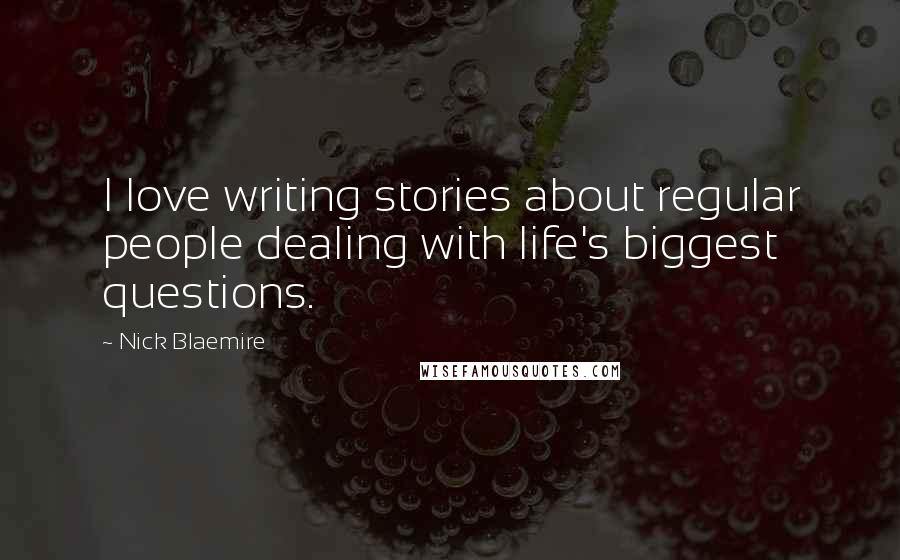 Nick Blaemire Quotes: I love writing stories about regular people dealing with life's biggest questions.