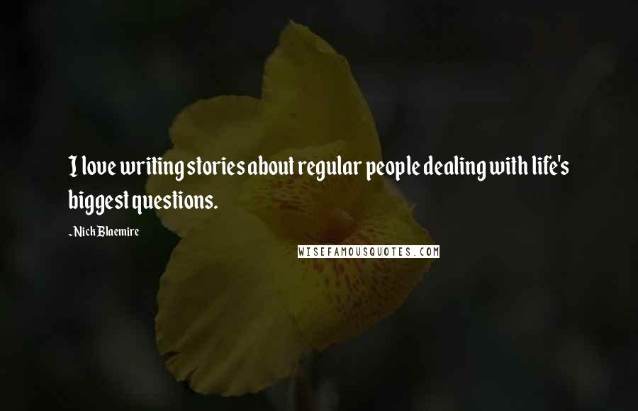 Nick Blaemire Quotes: I love writing stories about regular people dealing with life's biggest questions.