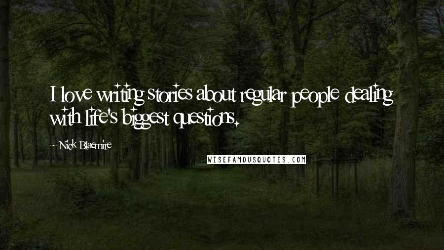 Nick Blaemire Quotes: I love writing stories about regular people dealing with life's biggest questions.