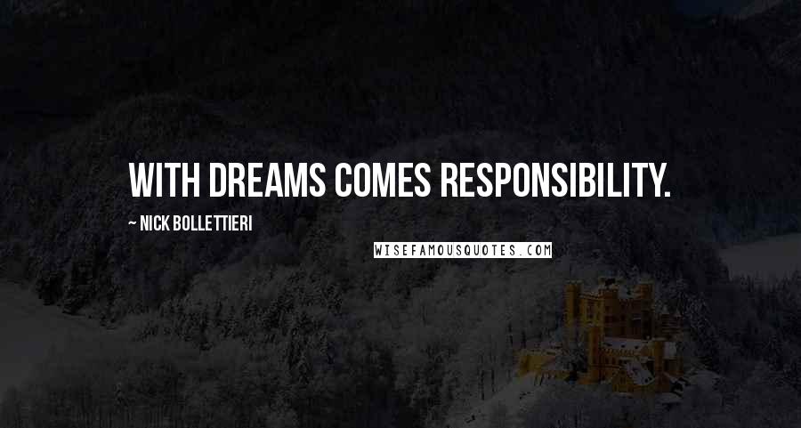 Nick Bollettieri Quotes: With dreams comes responsibility.