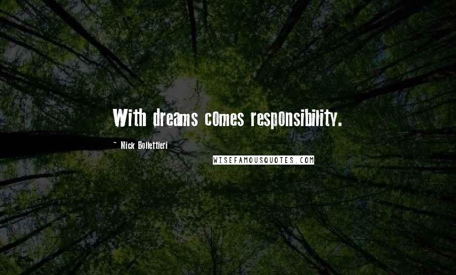 Nick Bollettieri Quotes: With dreams comes responsibility.