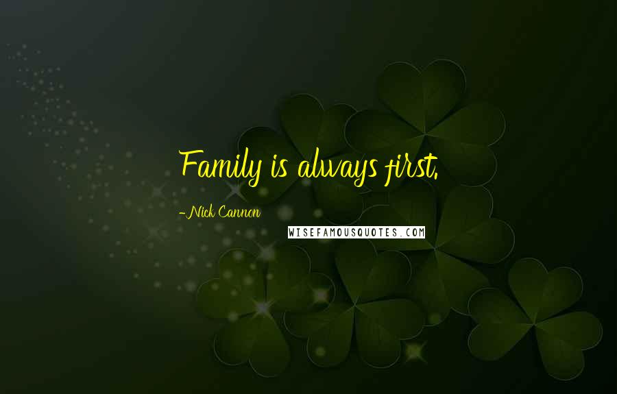 Nick Cannon Quotes: Family is always first.