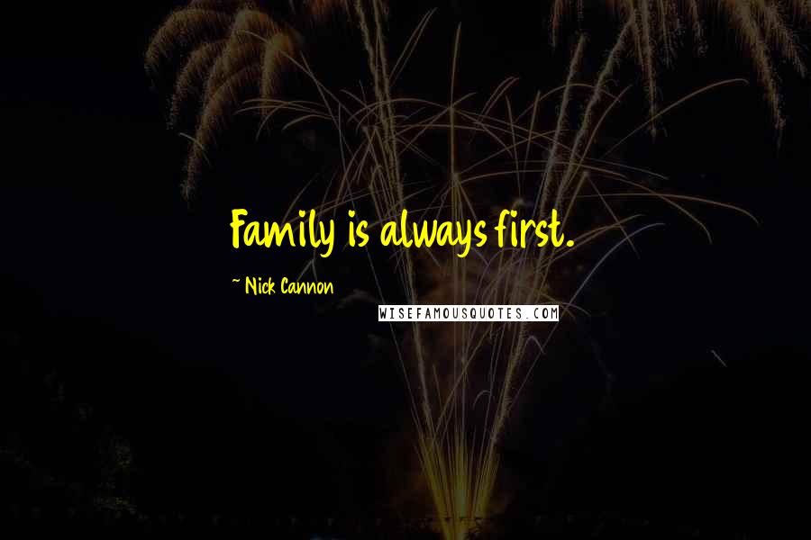 Nick Cannon Quotes: Family is always first.