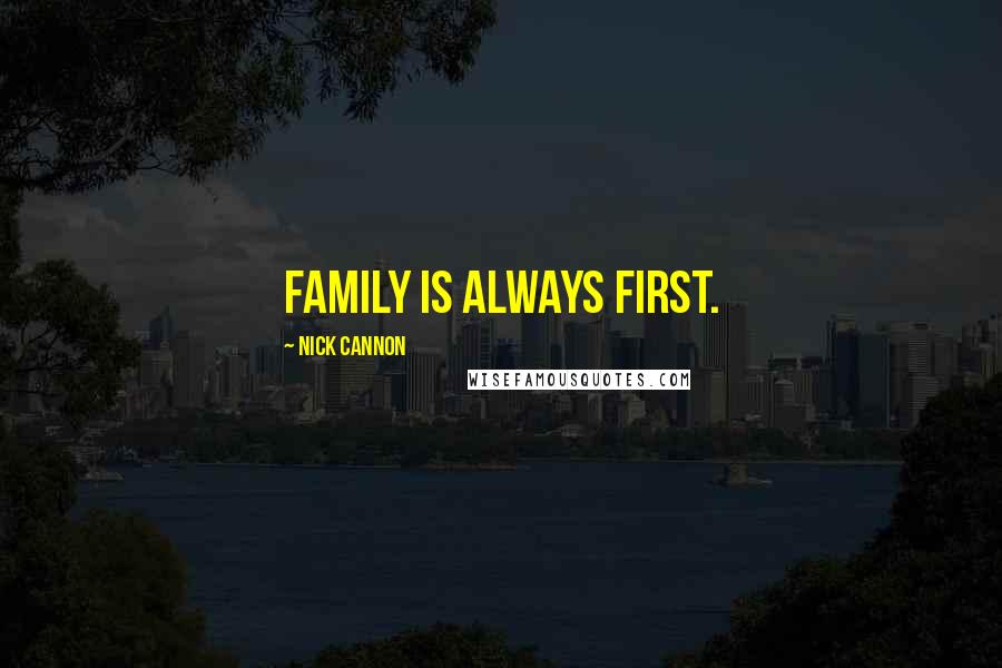 Nick Cannon Quotes: Family is always first.