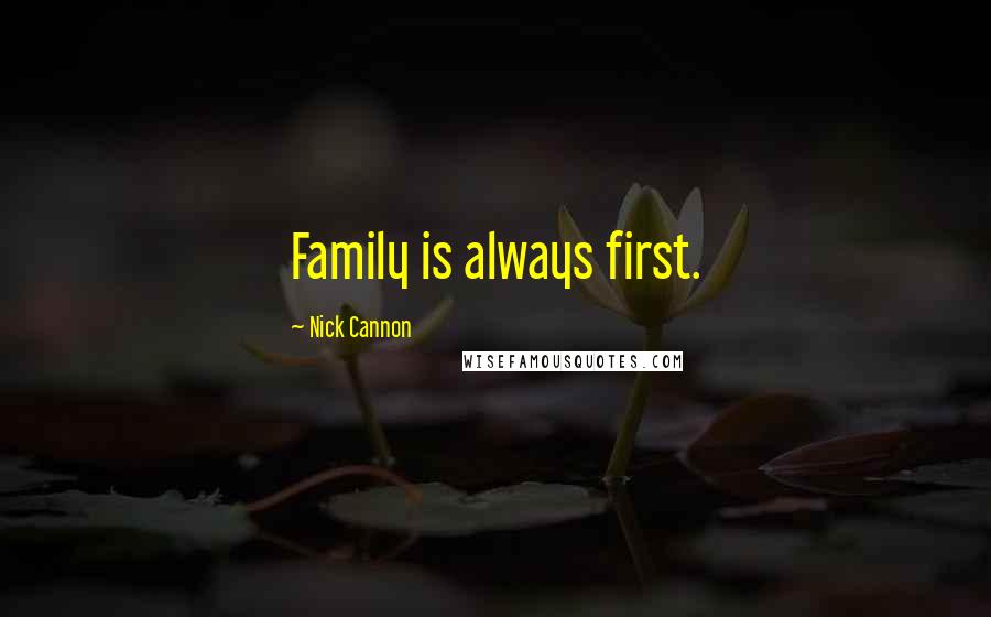 Nick Cannon Quotes: Family is always first.
