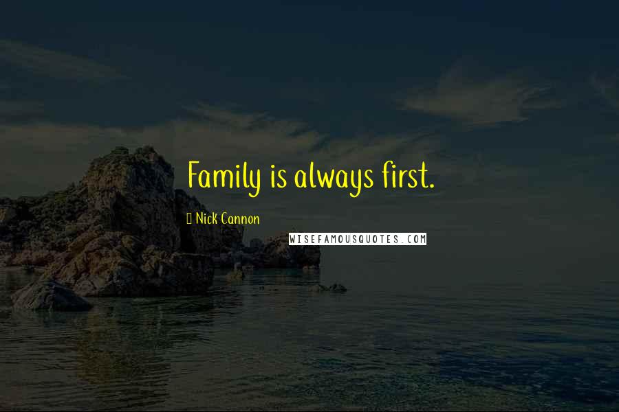 Nick Cannon Quotes: Family is always first.