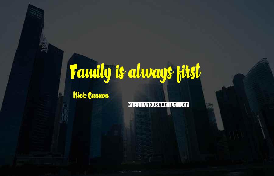 Nick Cannon Quotes: Family is always first.