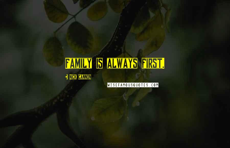 Nick Cannon Quotes: Family is always first.