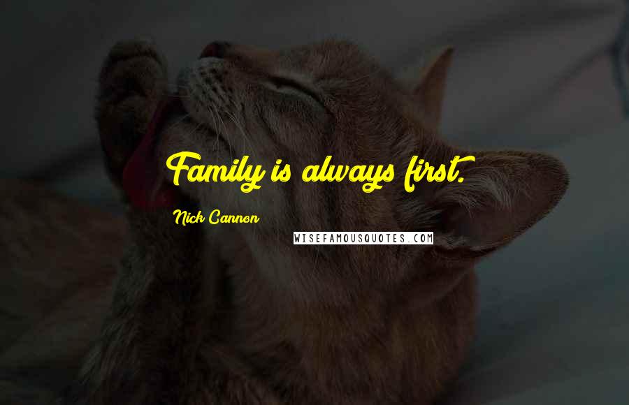 Nick Cannon Quotes: Family is always first.