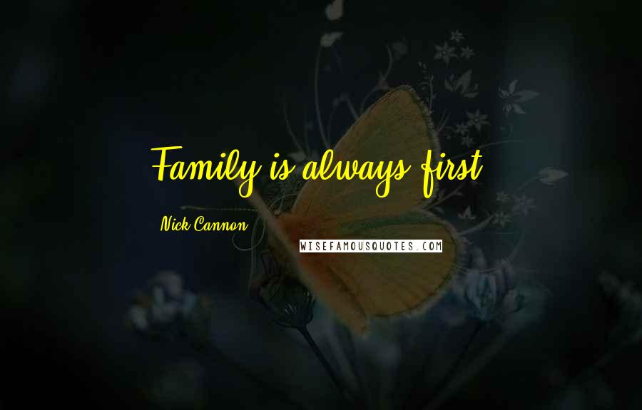 Nick Cannon Quotes: Family is always first.