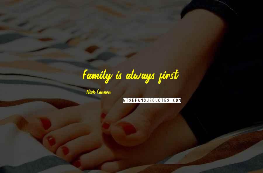 Nick Cannon Quotes: Family is always first.