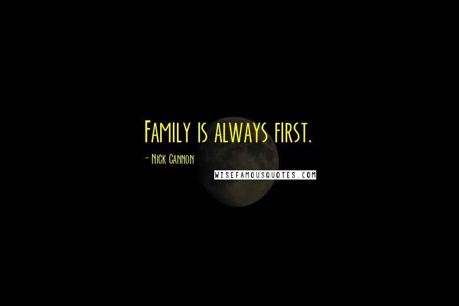 Nick Cannon Quotes: Family is always first.