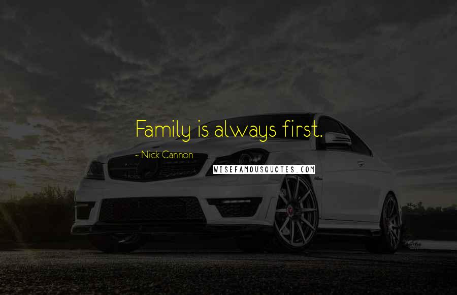 Nick Cannon Quotes: Family is always first.