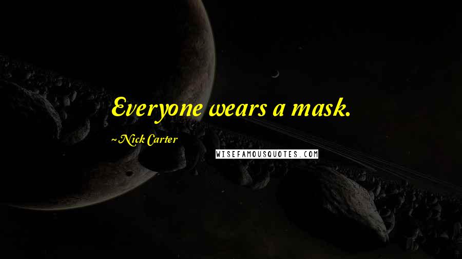 Nick Carter Quotes: Everyone wears a mask.