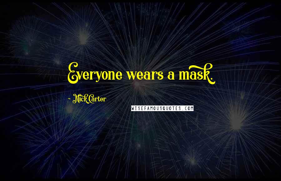 Nick Carter Quotes: Everyone wears a mask.