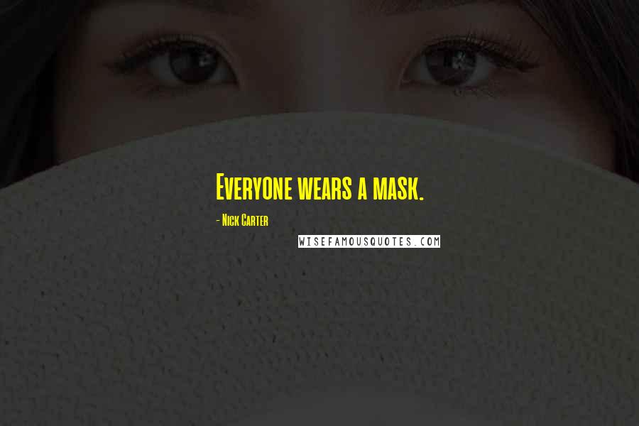 Nick Carter Quotes: Everyone wears a mask.