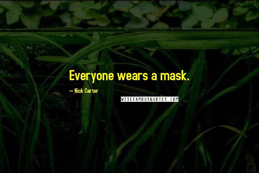 Nick Carter Quotes: Everyone wears a mask.