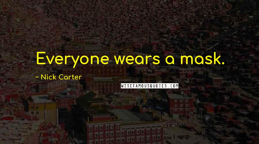 Nick Carter Quotes: Everyone wears a mask.