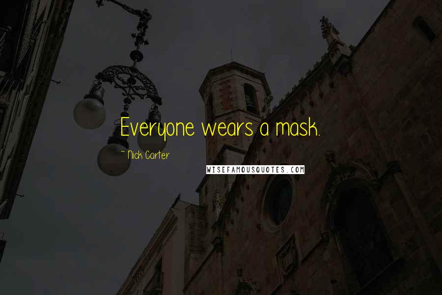Nick Carter Quotes: Everyone wears a mask.