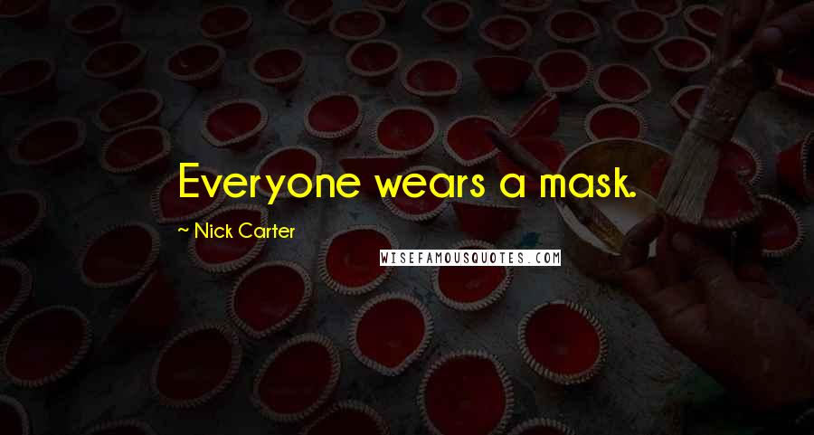 Nick Carter Quotes: Everyone wears a mask.