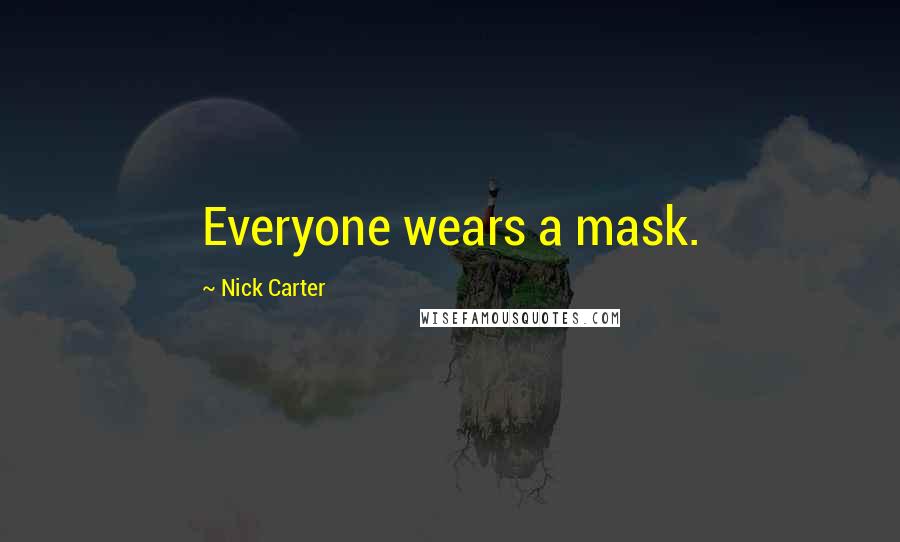 Nick Carter Quotes: Everyone wears a mask.