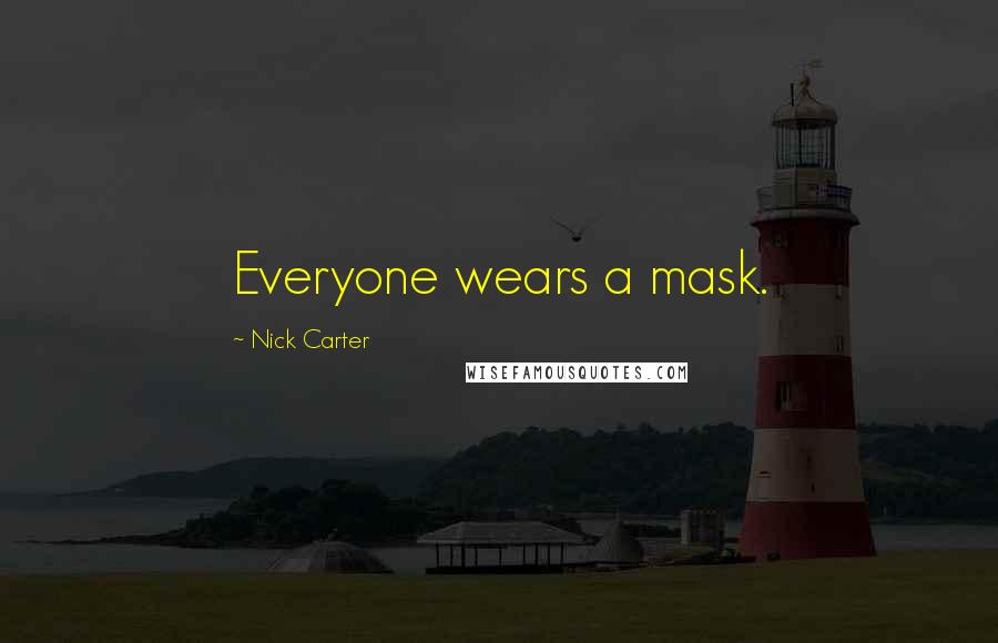 Nick Carter Quotes: Everyone wears a mask.