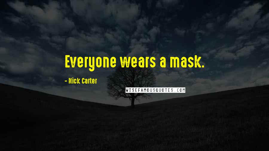 Nick Carter Quotes: Everyone wears a mask.