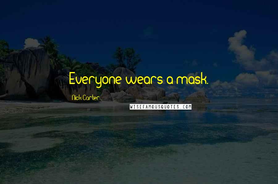 Nick Carter Quotes: Everyone wears a mask.