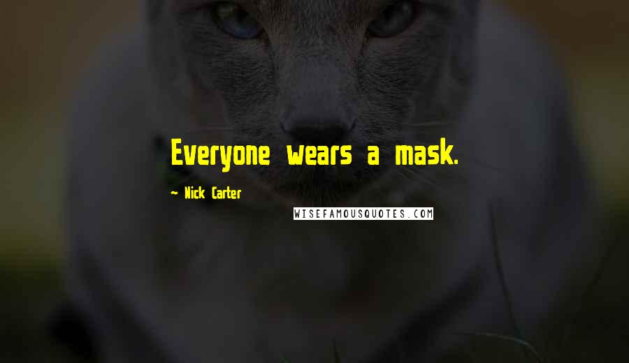Nick Carter Quotes: Everyone wears a mask.