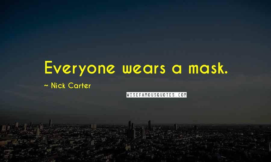 Nick Carter Quotes: Everyone wears a mask.