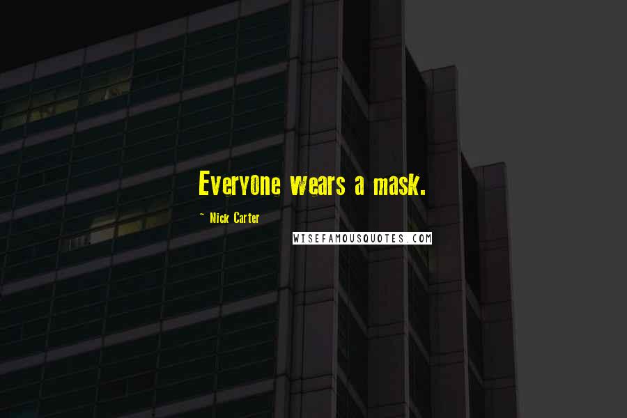 Nick Carter Quotes: Everyone wears a mask.