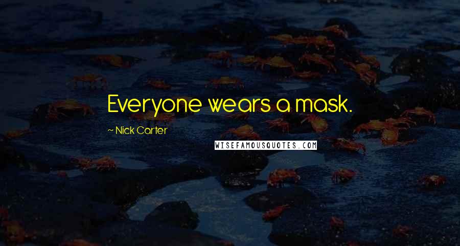 Nick Carter Quotes: Everyone wears a mask.