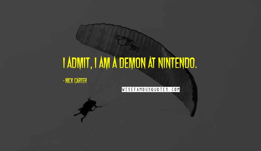Nick Carter Quotes: I admit, I am a demon at nintendo.