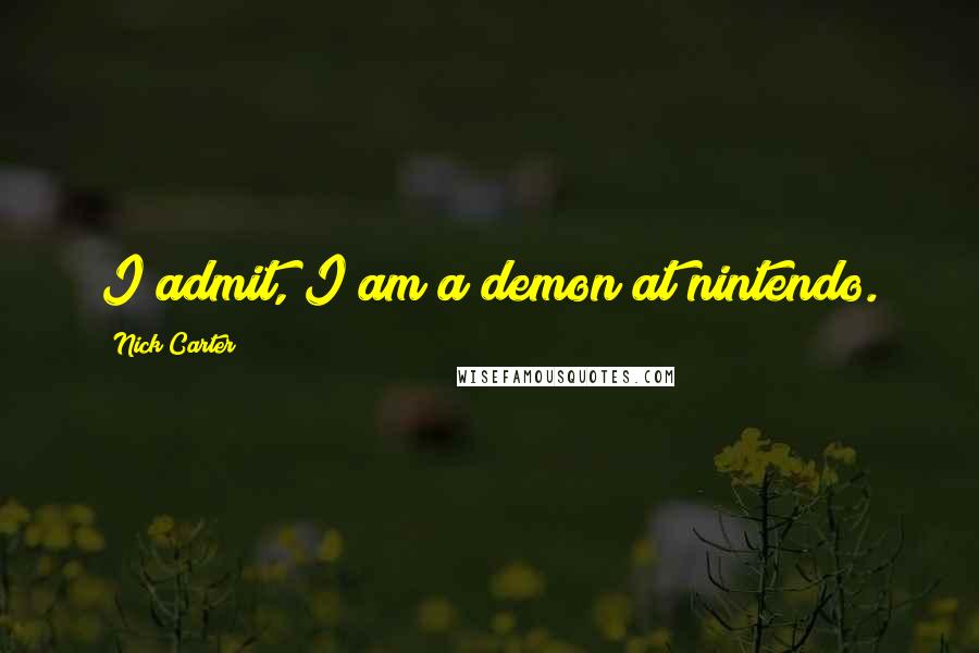 Nick Carter Quotes: I admit, I am a demon at nintendo.