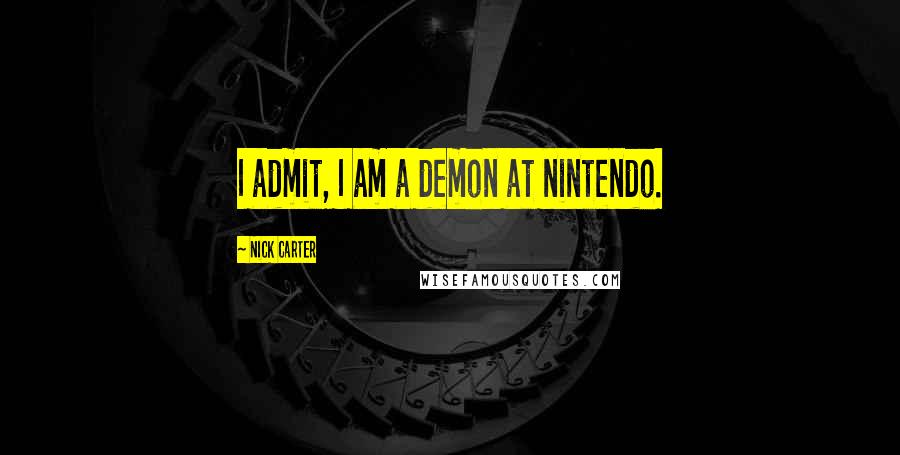 Nick Carter Quotes: I admit, I am a demon at nintendo.